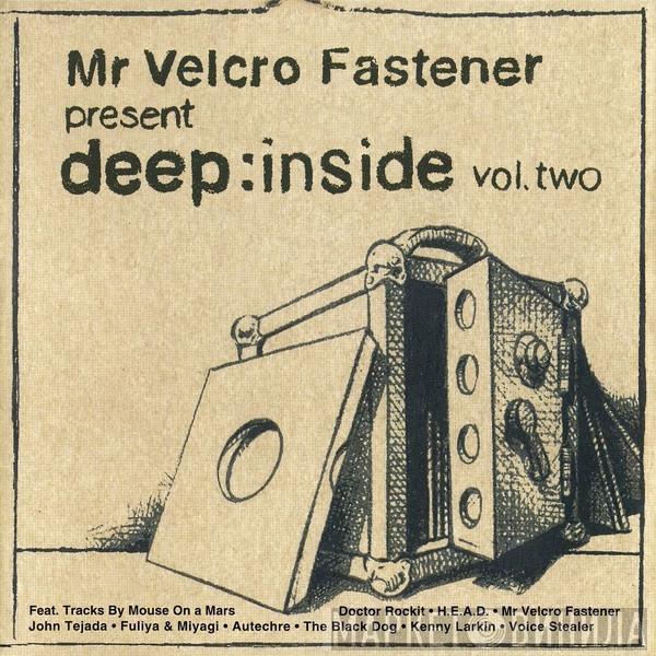 Mr. Velcro Fastener - Deep:Inside Vol. Two