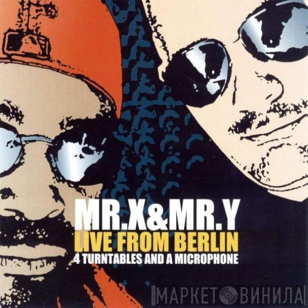 Mr. X & Mr. Y - Live From Berlin - 4 Turntables And A Microphone