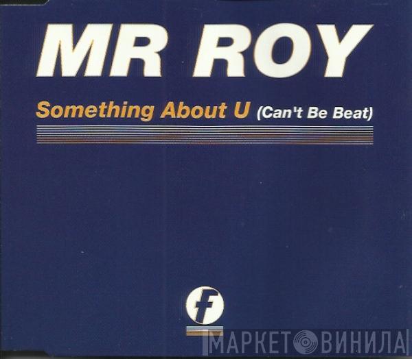 Mr. Roy - Something About U (Can't Be Beat)
