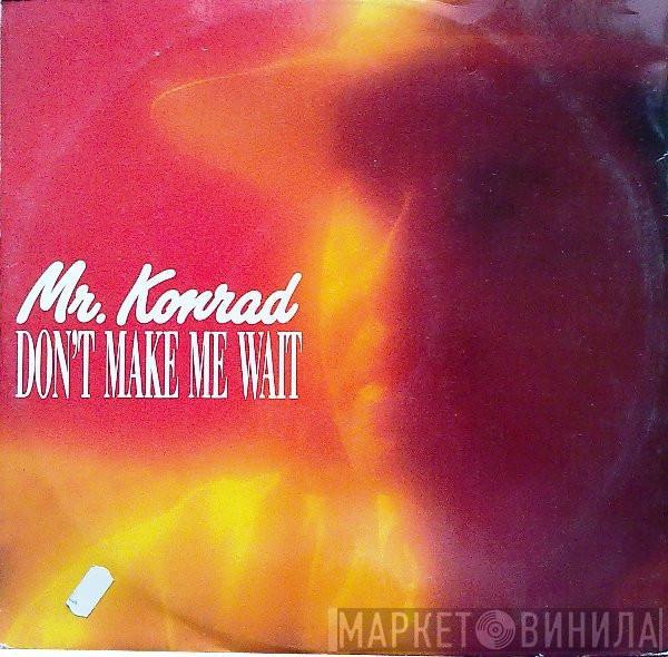 Mr. Konrad - Don't Make Me Wait