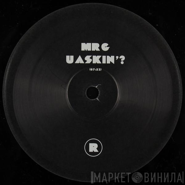 Mr. G - U Askin'?