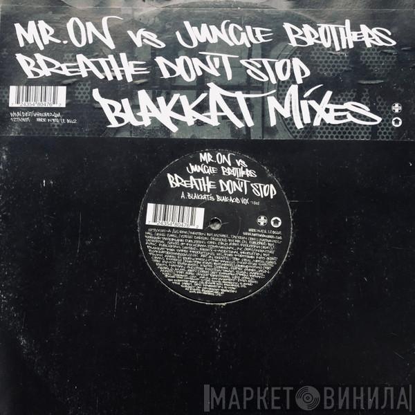 Mr. On, Jungle Brothers - Breathe Don't Stop (Blakkat Mixes)