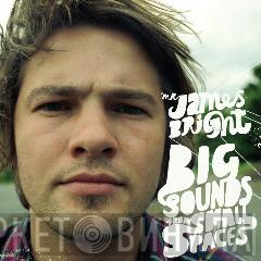 Mr. James Bright - Big Sounds From Small Spaces