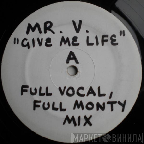  Mr. V  - Give Me Life