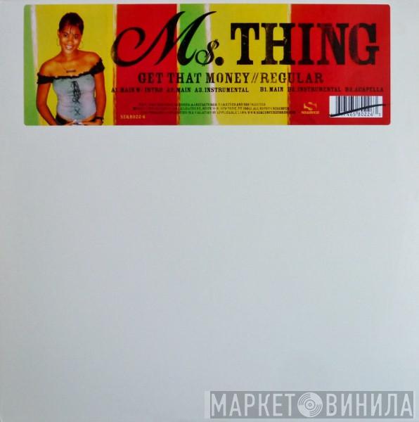 Ms. Thing - Get That Money / Regular