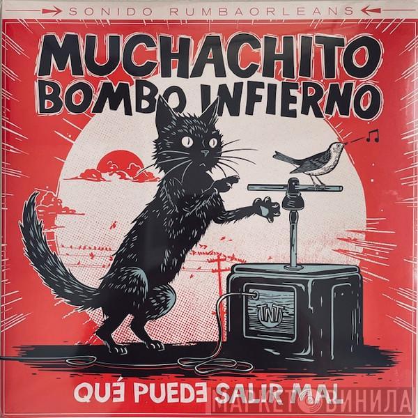 Muchachito Bombo Infierno - Qué Puede Salir Mal