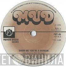 Mud - Show Me You're A Woman