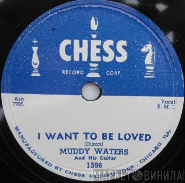  Muddy Waters  - I Want To Be Loved / My Eyes (Keep Me In Trouble)