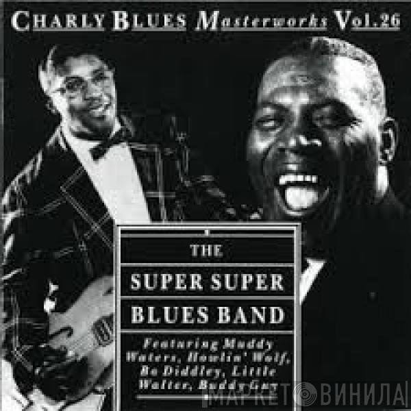 , Muddy Waters , Howlin' Wolf , Bo Diddley , Little Walter  Buddy Guy  - The Super Super Blues Band