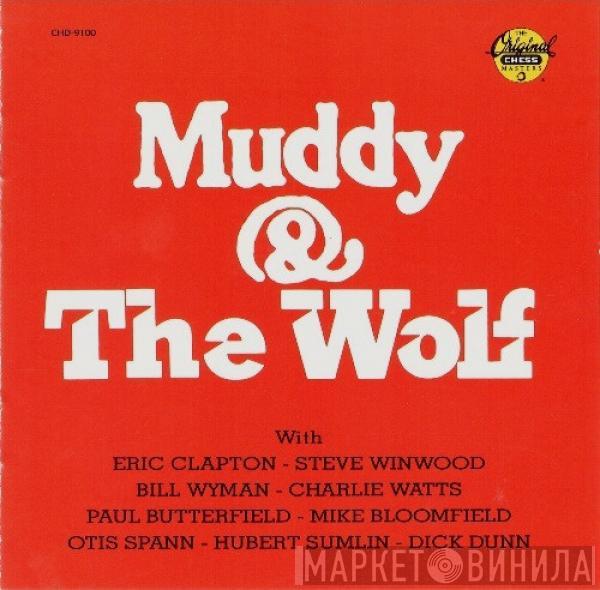 Muddy Waters, Howlin' Wolf, Eric Clapton, Steve Winwood, Bill Wyman, Charlie Watts, Paul Butterfield, Mike Bloomfield, Otis Spann, Hubert Sumlin, Donald "Duck" Dunn - Muddy & The Wolf