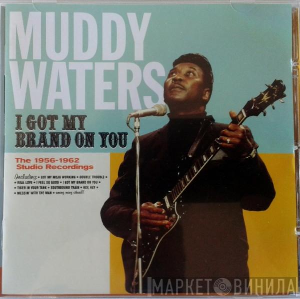  Muddy Waters  - I Got My Brand On You - The 1956-1962 Studio Recordings