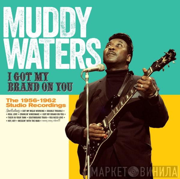 Muddy Waters - I Got My Brand On You - The 1956-1962 Studio Recordings