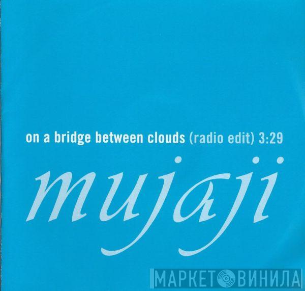 Mujaji - On A Bridge Between Clouds (Radio Edit)