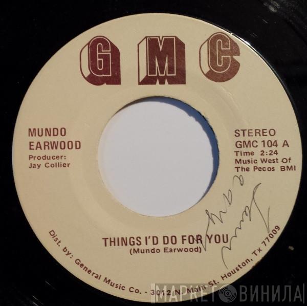 Mundo Earwood - Things I'd Do For You