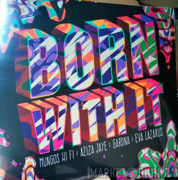 Mungo's Hi-Fi, Aziza Jaye, Gardna, Eva Lazarus, Catching Cairo - Born With It / Back In The Dayz