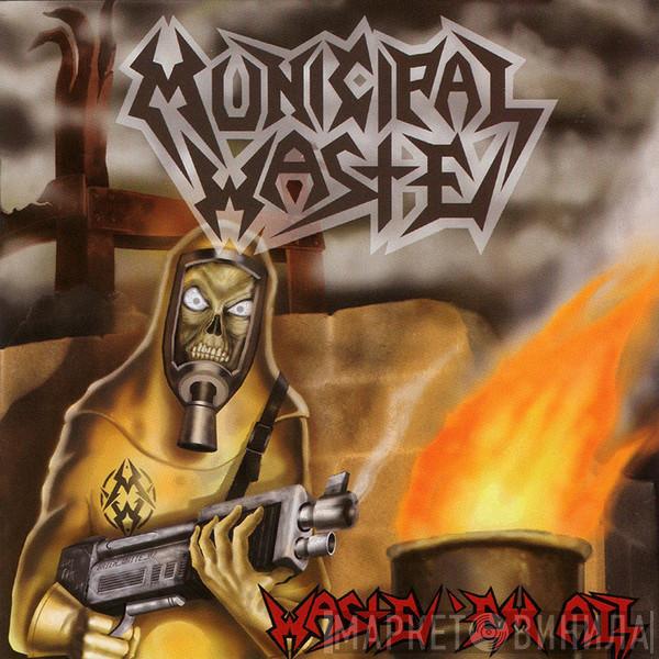  Municipal Waste  - Waste 'Em All