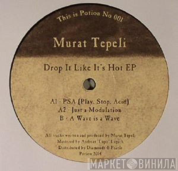 Murat Tepeli - Drop It Like It’s Hot EP