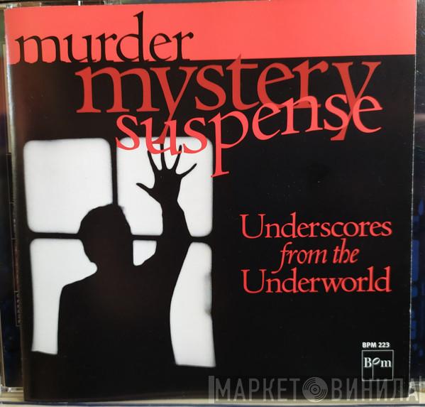 - Murder, Mystery & Suspense - Underscores From The Underworld