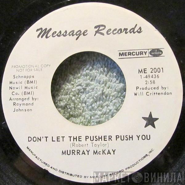 Murray McKay  - Don't Let The Pusher Push You / Blacks Tryin' To Make It