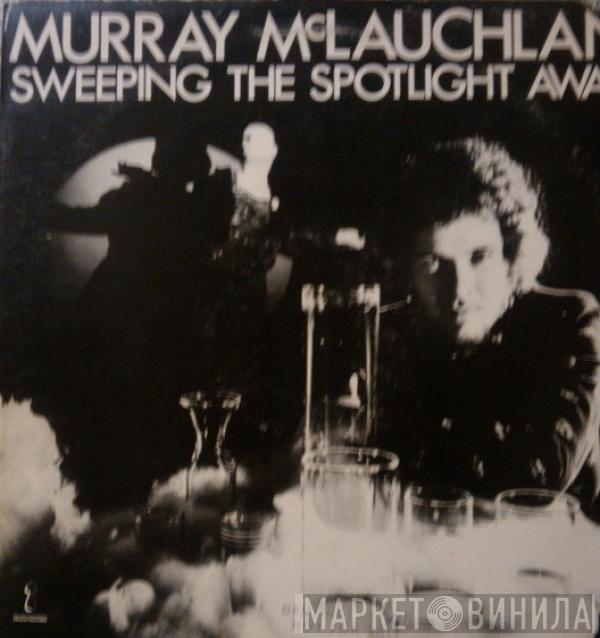 Murray McLauchlan - Sweeping The Spotlight Away