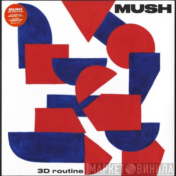 Mush  - 3D Routine