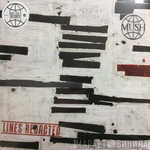 Mush  - Lines Redacted