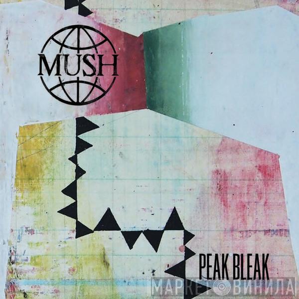 Mush  - Peak Bleak