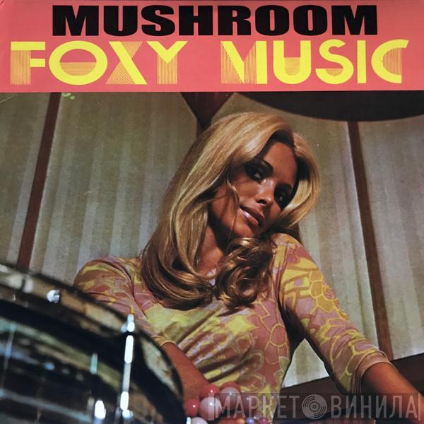 Mushroom  - Foxy Music