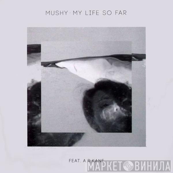 Mushy - My Life So Far