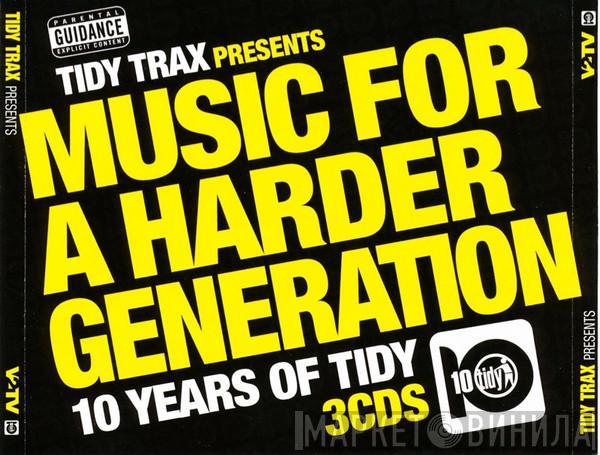  - Music For A Harder Generation (10 Years Of Tidy)