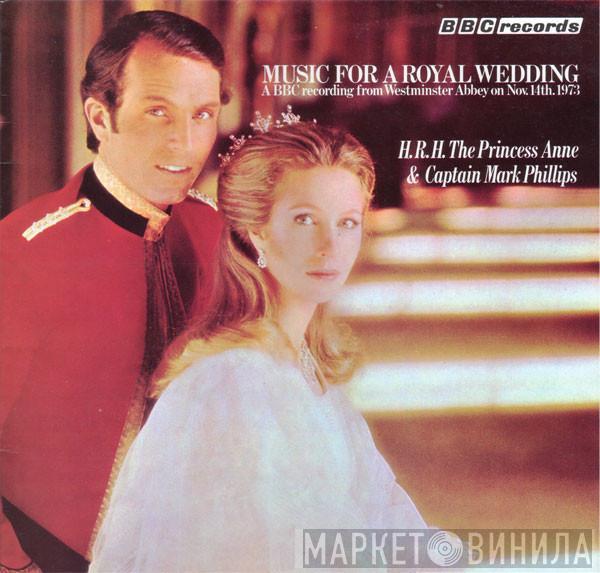  - Music For A Royal Wedding: From The Marriage Of Her Royal Highness The Princess Anne And Captain Mark Phillips At Westminster Abbey, Wednesday, November 14th, 1973