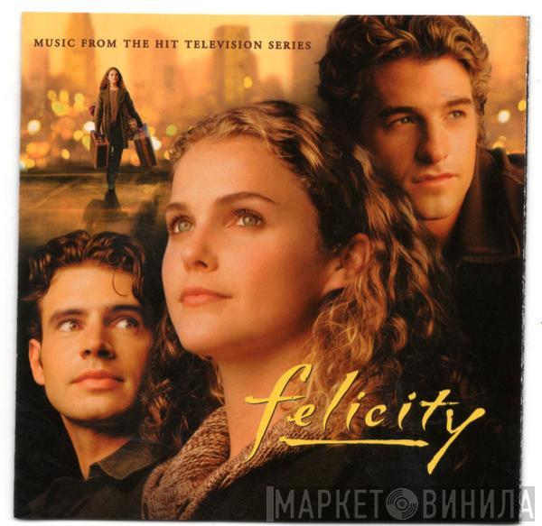  - Music From The Hit Television Series Felicity