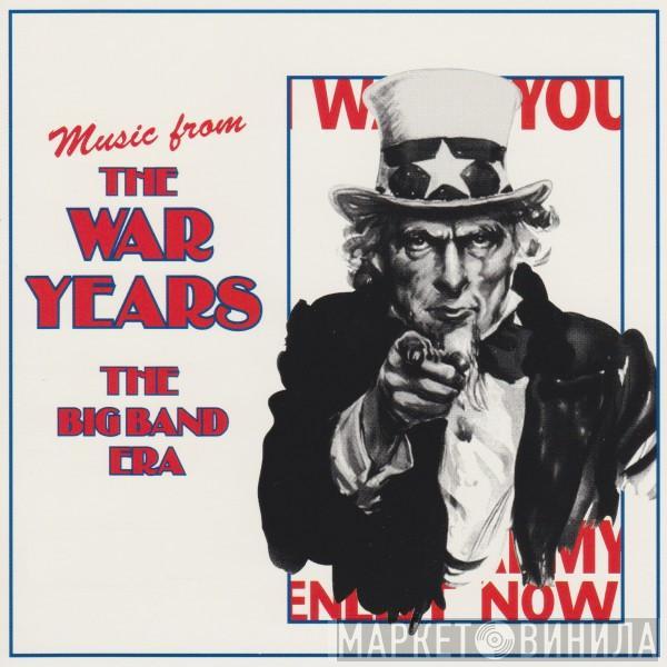  - Music From The War Years: The Big Band Era