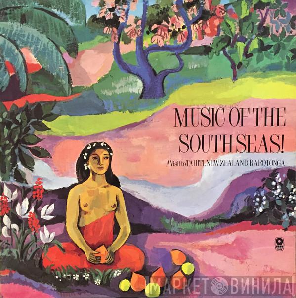  - Music Of The South Seas! - A Visit To Tahiti, New Zealand , Rarotonga