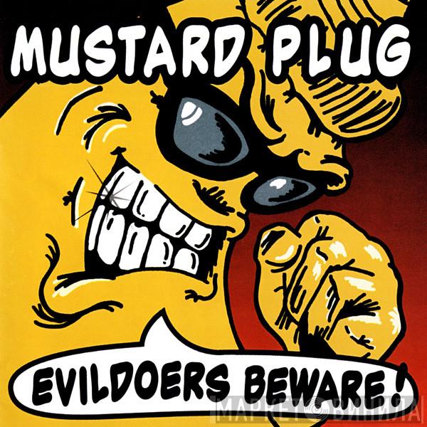  Mustard Plug  - Evildoers Beware!