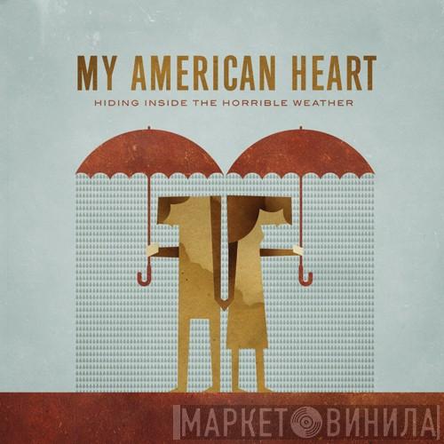 My American Heart - Hiding Inside The Horrible Weather