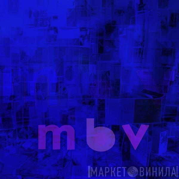  My Bloody Valentine  - mbv