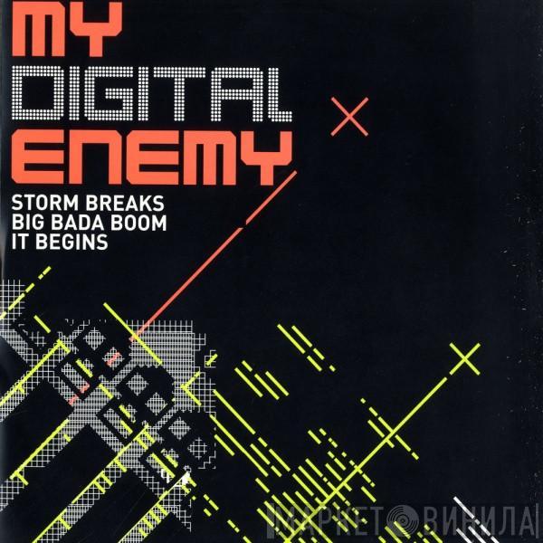 My Digital Enemy - Storm Breaks / Big Bada Boom / It Begins