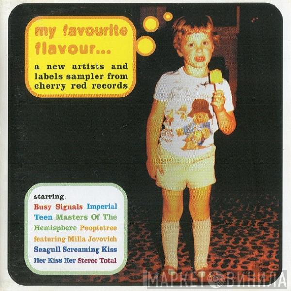  - My Favourite Flavour... A New Artists And Labels Sampler From Cherry Red Records