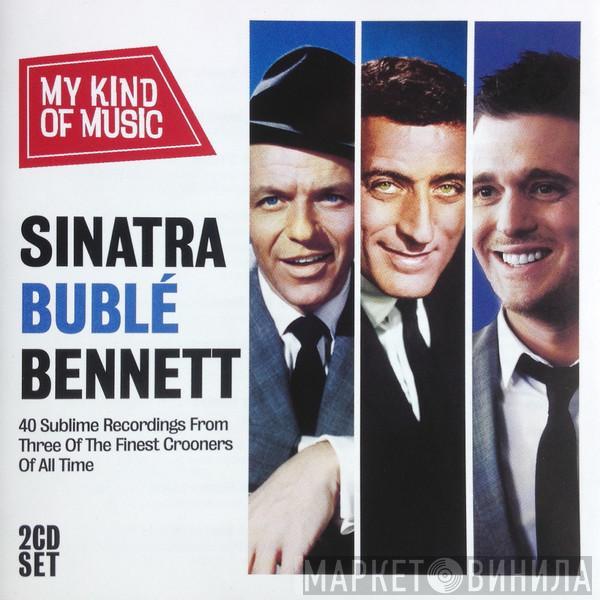  - My Kind Of Music - Sinatra Bublé Bennett
