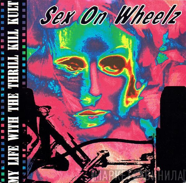 My Life With The Thrill Kill Kult - Sex On Wheelz