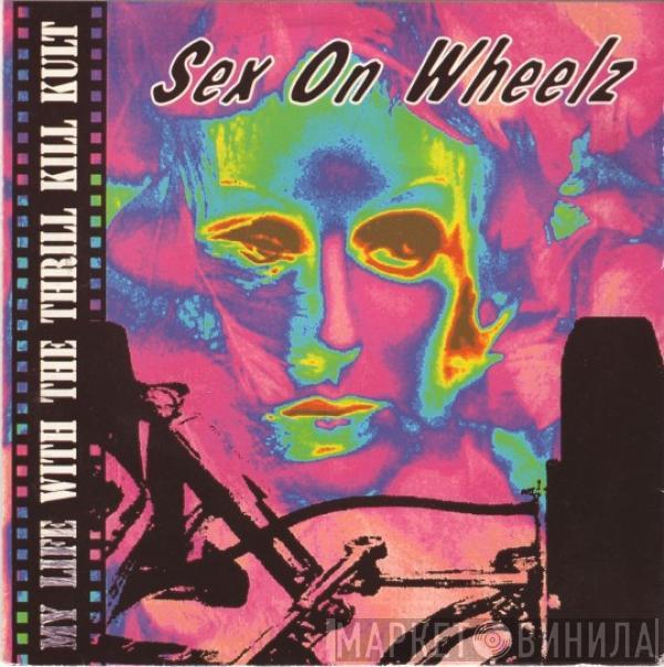 My Life With The Thrill Kill Kult - Sex On Wheelz