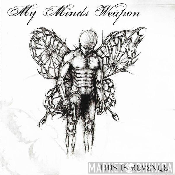 My Minds Weapon - This Is Revenge