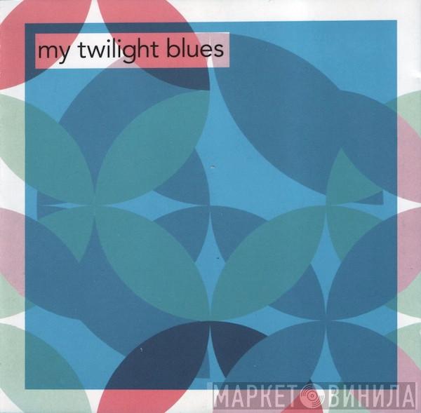  - My Twilight Blues
