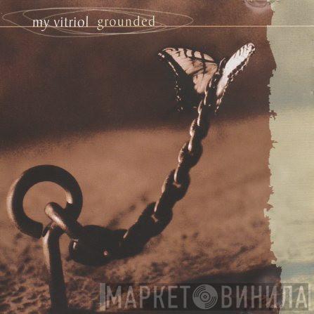 My Vitriol - Grounded