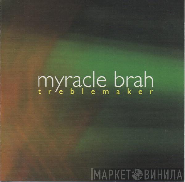 Myracle Brah - Treblemaker