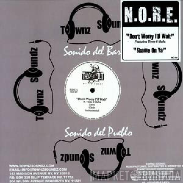 N.O.R.E. - Don't Worry I'll Wait
