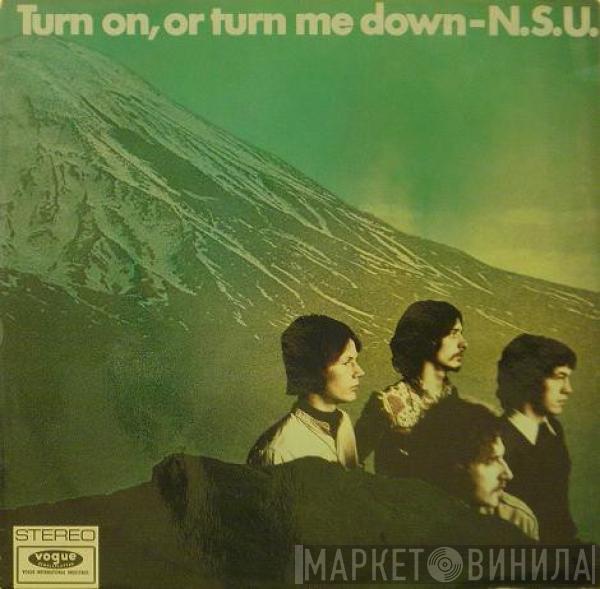 N.S.U. - Turn On, Or Turn Me Down