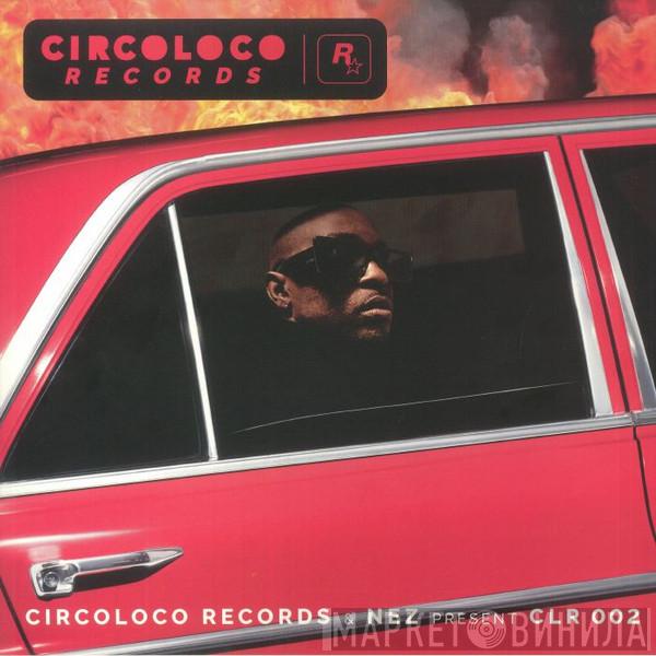 NEZ , Schoolboy Q, Moodymann, Gangsta Boo - CircoLoco Records & Nez Present CLR002