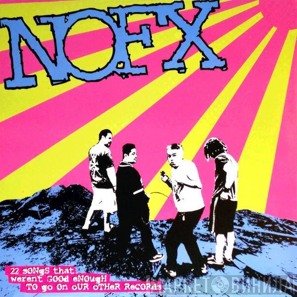 NOFX - 22 Songs That Weren't Good Enough To Go On Our Other Records